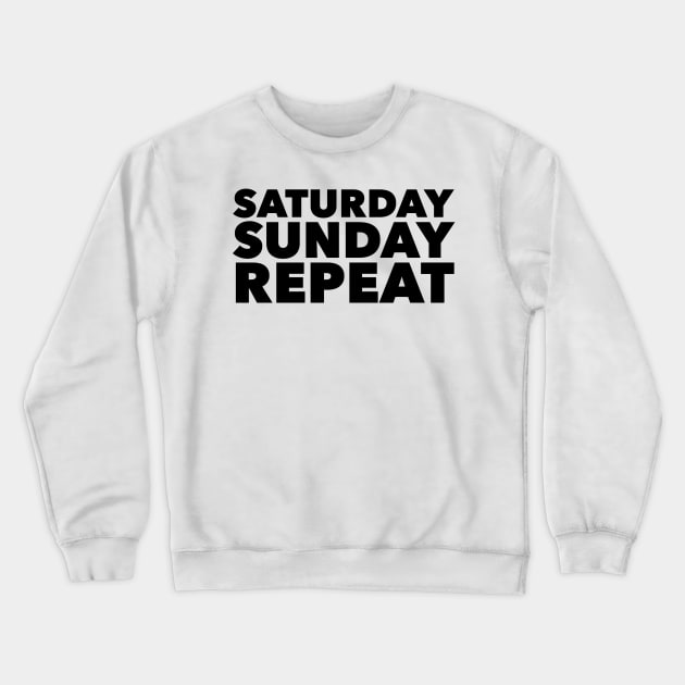 Saturday Sunday Repeat Crewneck Sweatshirt by mivpiv